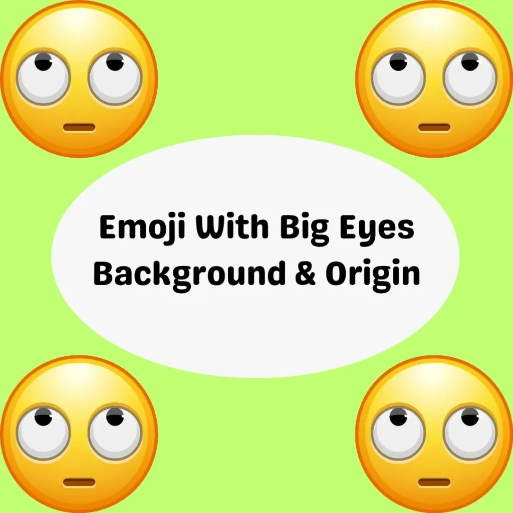 Emoji With Big Eyes Background & Origin
