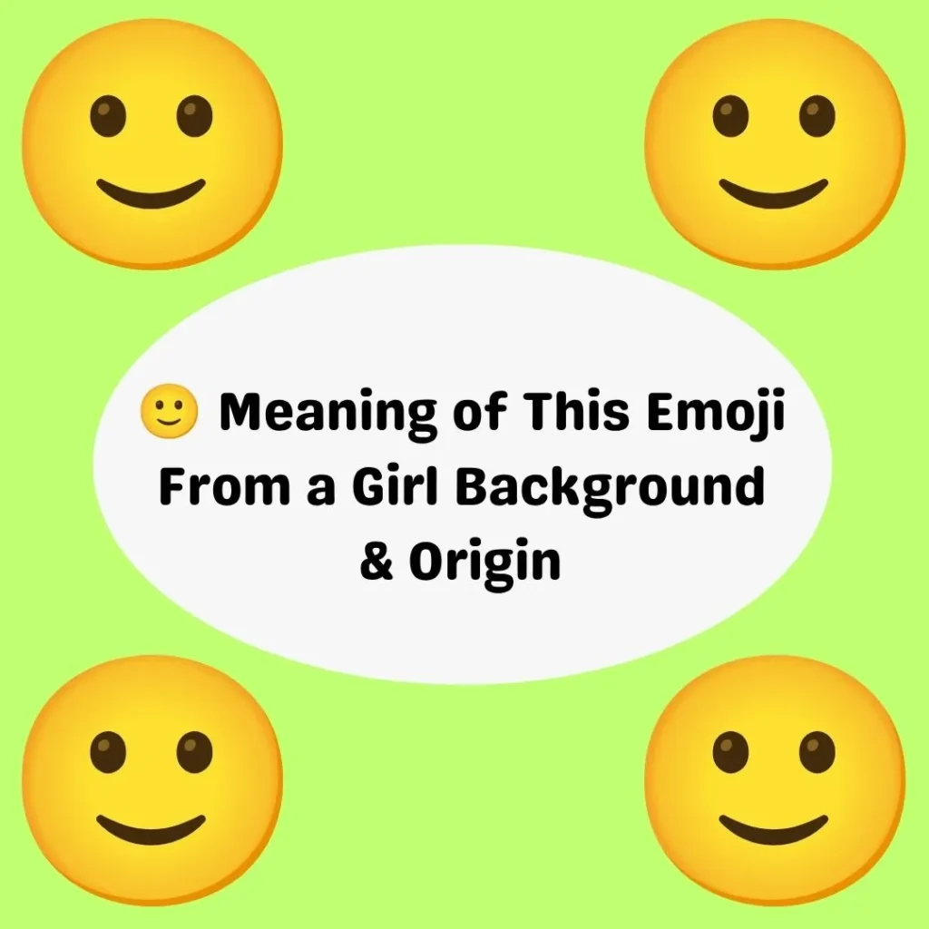 🙂 Meaning of This Emoji From a Girl Background & Origin