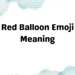 Red Balloon Emoji Meaning
